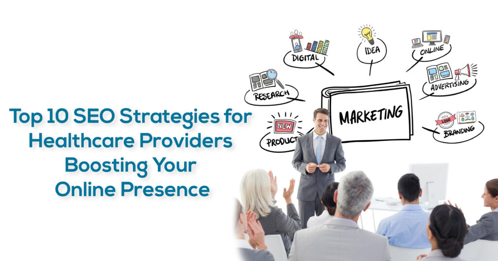 Top 10 SEO Strategies for Healthcare Providers: Boosting Your Online Presence